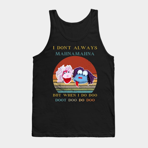 I Don't Always Mahnamahna T-Shirt, Movies Characters, Funny The Muppets Tank Top by Emouran